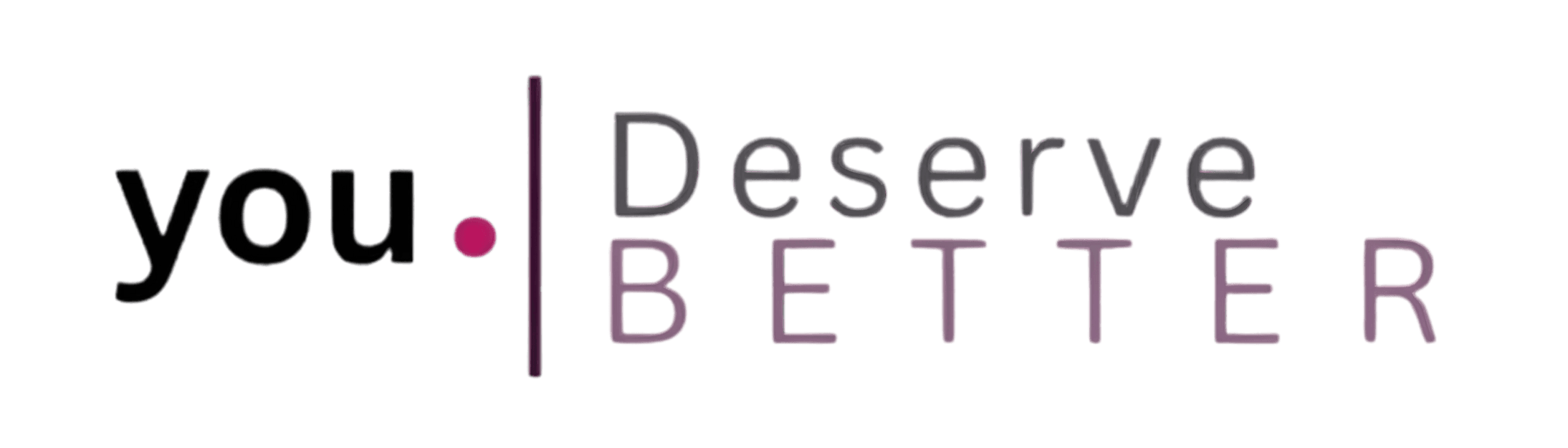 You Deserve Better